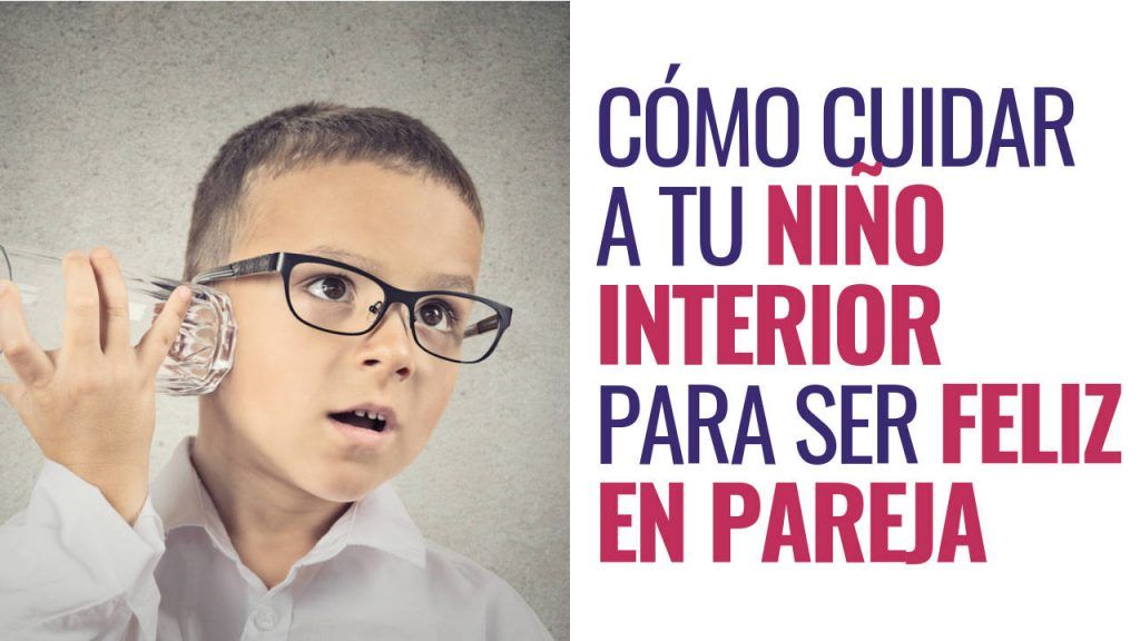 Cómo cuidar a tu niño interior para ser feliz en pareja