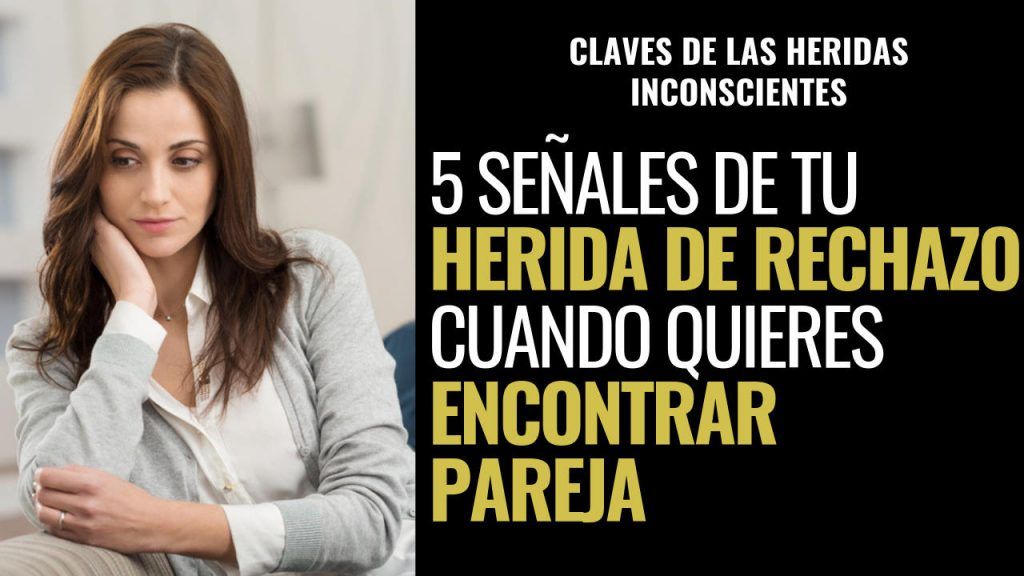 5 señales de tu herida de rechazo cuando quieres encontrar pareja