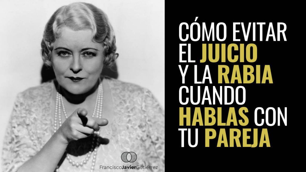 Cómo evitar el juicio y la rabia cuando hablas con tu pareja