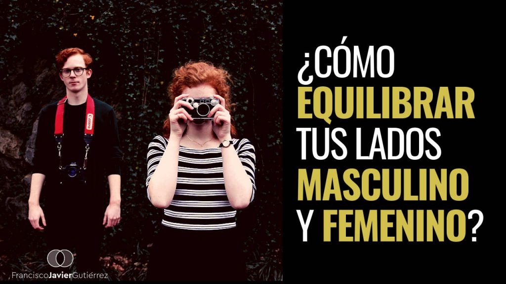 ¿Cómo equilibrar tus lados masculino y femenino?