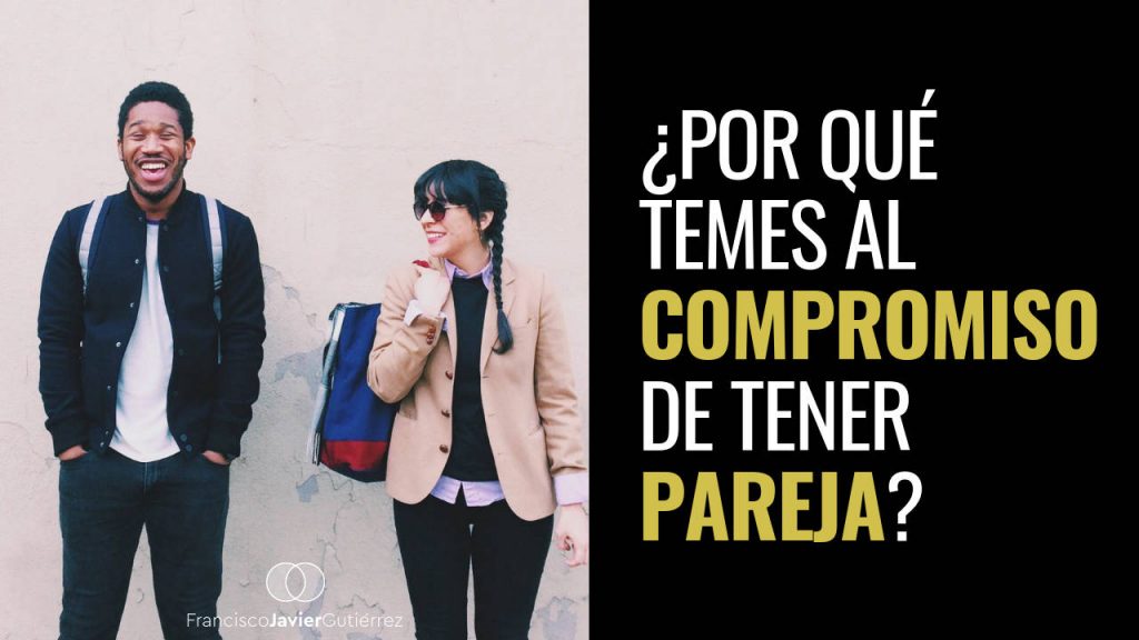 ¿Por qué temes al compromiso de tener pareja?