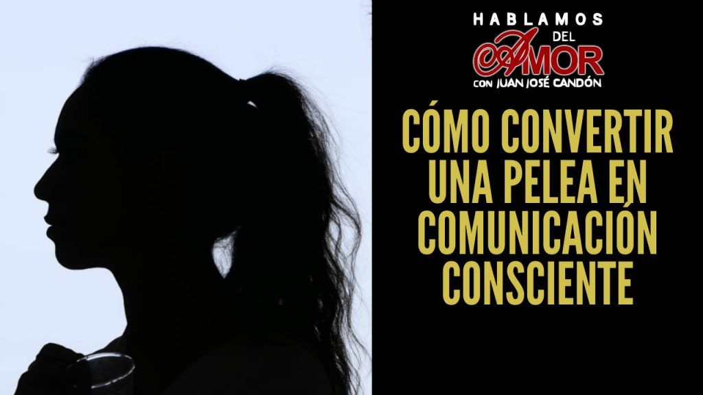 Cómo convertir una pelea en comunicación consciente