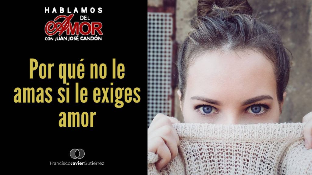 No le amas si le exiges amor