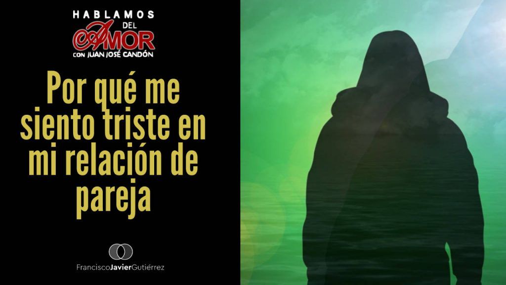 Por qué me siento triste en mi relación de pareja