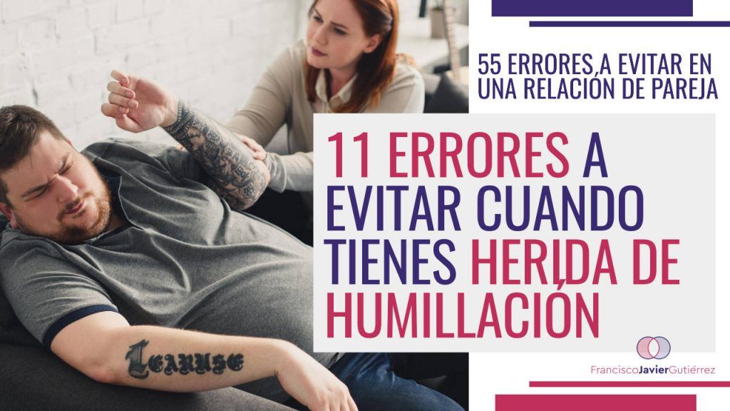 11 errores a evitar cuando tienes herida de humillación