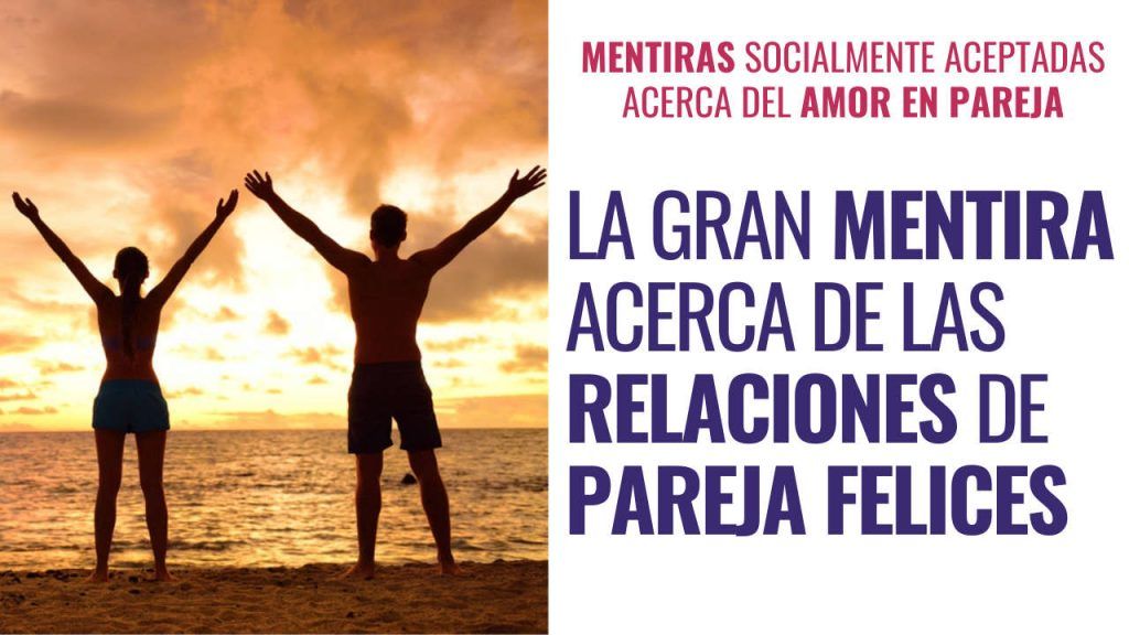 La gran mentira sobre las relaciones de pareja felices