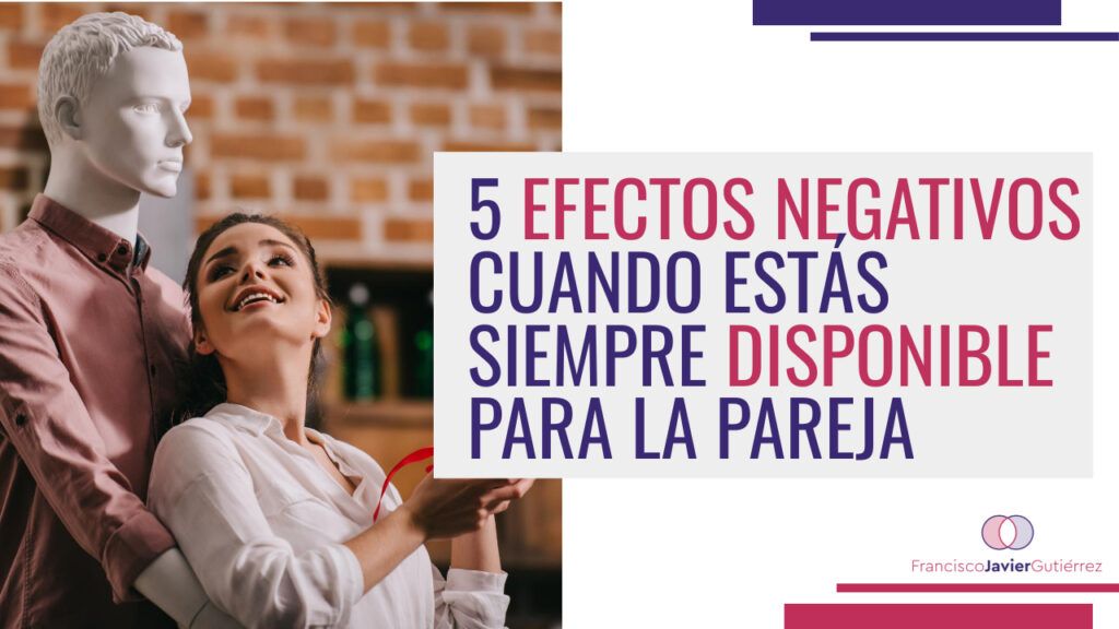 5 efectos negativos cuando estás disponible para tu pareja