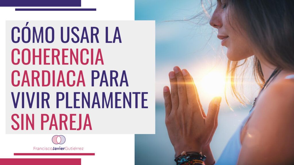 Cómo usar la coherencia cardiaca para vivir sin pareja